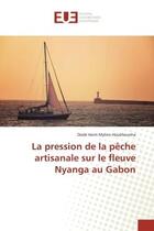 Couverture du livre « La pression de la peche artisanale sur le fleuve nyanga au gabon » de Houehounha D H M. aux éditions Editions Universitaires Europeennes