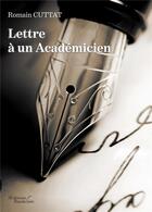 Couverture du livre « Lettre à un académicien » de Romain Cuttat aux éditions Baudelaire