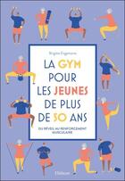 Couverture du livre « La gym pour les jeunes de plus de 50 ans ; du réveil au renforcement musculaire » de Brigitte Engammare aux éditions Ellebore