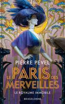 Couverture du livre « Le Paris des merveilles Tome 3 : Le royaume immobile » de Pierre Pevel aux éditions Bragelonne