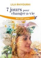 Couverture du livre « 7 jours pour changer de vie : Mon défi spirite » de Lila Rhiyourhi aux éditions Leduc