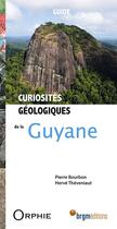 Couverture du livre « Curiosités géologiques de la Guyane » de Pierre Bourbon et Herve Theveniaut aux éditions Orphie
