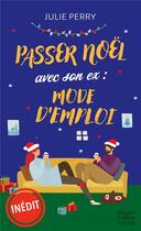 Couverture du livre « Passer Noël avec son ex : mode d'emploi » de Julie Perry aux éditions Harpercollins