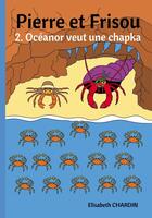 Couverture du livre « Pierre et Frisou Tome 2 : Océanor veut une chapka » de Elisabeth Chardin aux éditions Bookelis