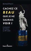 Couverture du livre « Cachez ce beau que je ne saurais voir ! l'avènement de l'imbeau au XXIe siècle » de Bertrand Naivin aux éditions Hermann