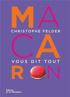 Couverture du livre « Macaron ! - christophe felder vous dit tout » de  aux éditions La Martiniere