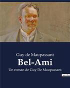 Couverture du livre « Bel-Ami : Un roman de Guy De Maupassant » de Guy de Maupassant aux éditions Culturea