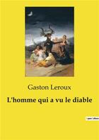 Couverture du livre « L'homme qui a vu le diable » de Gaston Leroux aux éditions Culturea