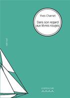 Couverture du livre « Dans son regard aux lèvres rouges » de Yves Charnet aux éditions Le Bateau Ivre