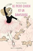 Couverture du livre « Le petit chien et la danseuse » de Martine Planells et Caroline Bartal aux éditions Les Petites Moustaches