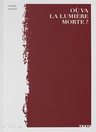 Couverture du livre « Ou va la lumière morte ? » de Pierre Morlet aux éditions Editions La Trace