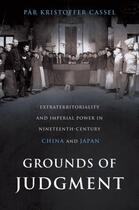 Couverture du livre « Grounds of Judgment: Extraterritoriality and Imperial Power in Ninetee » de Cassel Par Kristoffer aux éditions Oxford University Press Usa