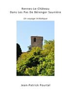 Couverture du livre « Rennes-le-chateau, dans les pas de berenger sauniere - un voyage initiatique » de Pourtal Jean-Patrick aux éditions Lulu