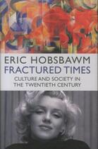 Couverture du livre « FRACTURED TIMES: CULTURE AND SOCIETY IN THE TWENTIETH CENTURY » de Eric Hobsbawm aux éditions Little Brown
