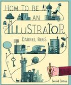 Couverture du livre « How to be an illustrator (2nd ed) » de Rees Darrel aux éditions Laurence King