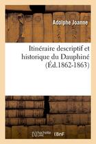 Couverture du livre « Itineraire descriptif et historique du dauphine (ed.1862-1863) » de Adolphe Joanne aux éditions Hachette Bnf