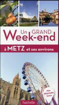 Couverture du livre « Un grand week-end à Metz et ses environs » de Collectif Hachette aux éditions Hachette Tourisme