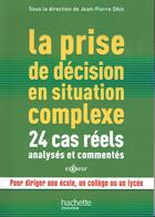 Couverture du livre « La prise de décision en situation complexe ; 24 cas réels analysés et commentés » de Jean-Pierre Obin aux éditions Hachette Education