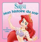 Couverture du livre « Mon histoire du soir : la petite sirène ; le mystérieux collier » de Disney aux éditions Disney Hachette