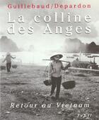 Couverture du livre « La colline des anges. retour au vietnam (1972-1992) » de Depardon/Guillebaud aux éditions Seuil