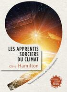 Couverture du livre « Les apprentis sorciers du climat ; raisons et déraisons de la géo-ingéniérie » de Clive Hamilton aux éditions Seuil