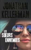 Couverture du livre « Les soeurs ennemies » de Jonathan Kellerman aux éditions Seuil