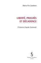Couverture du livre « Liberté, progrès et décadence ; l'histoire d'après Sismondi » de Maria Pia Casalena aux éditions Slatkine