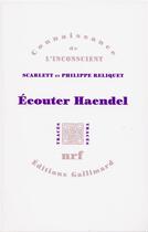 Couverture du livre « Écouter Haendel » de Philippe Reliquet et Scarlett Reliquet aux éditions Gallimard