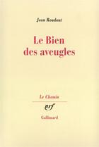 Couverture du livre « Le bien des aveugles - fiction critique » de Jean Roudaut aux éditions Gallimard