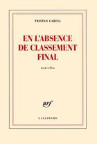 Couverture du livre « En l'absence de classement final » de Tristan Garcia aux éditions Gallimard