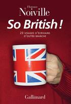 Couverture du livre « So british ! 23 visages d'écrivains d'outre-Manche » de Florence Noiville aux éditions Gallimard