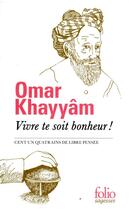 Couverture du livre « Vivre te soit bonheur ! cent un quatrains de libre pensée » de Omar Khayyam aux éditions Folio