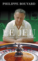 Couverture du livre « Tout sur le jeu ; les joueurs, les jeux, les casinos » de Philippe Bouvard aux éditions Flammarion