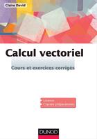 Couverture du livre « Calcul vectoriel ; cours et exercices corrigés » de David aux éditions Dunod