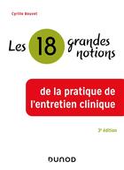 Couverture du livre « Les 18 grandes notions de la pratique de l'entretien clinique (3e édition) » de Cyrille Bouvet aux éditions Dunod