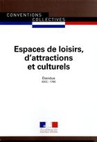 Couverture du livre « Espaces de loisirs, d'attractions et culturels ; convention collective nationale étendue, IDCC 1790 (7e édition) » de Journaux Officiels aux éditions Documentation Francaise