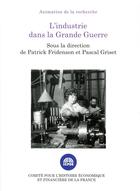 Couverture du livre « L'industrie dans la Grande Guerre » de Patrick Fridenson et Pascal Greiste aux éditions Igpde
