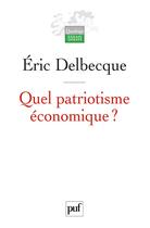 Couverture du livre « Quel patriotisme économique ? » de Eric Delbecque aux éditions Puf