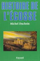 Couverture du livre « Histoire de l'Ecosse » de Michel Duchein aux éditions Fayard