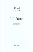 Couverture du livre « Théâtre 1993-1999 » de Pascal Laine aux éditions Fayard