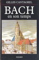 Couverture du livre « Bach en son temps » de Gilles Cantagrel aux éditions Fayard