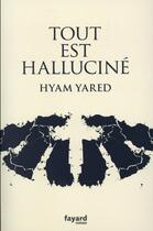 Couverture du livre « Tout est halluciné » de Hyam Yared aux éditions Fayard