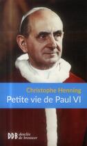 Couverture du livre « Petite vie de : Paul VI » de Christophe Henning aux éditions Desclee De Brouwer