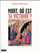 Couverture du livre « Mort, où est ta victoire ? » de Denis Moreau aux éditions Bayard