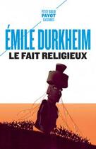 Couverture du livre « Le fait religieux » de Emile Durkheim aux éditions Payot