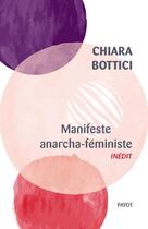 Couverture du livre « Manifeste anarcha-féministe » de Chiara Bottici aux éditions Payot