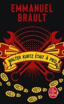 Couverture du livre « Walter Kurtz était à pied » de Emmanuel Brault aux éditions Le Livre De Poche
