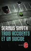 Couverture du livre « Trois accidents et un suicide » de Seamus Smyth aux éditions Le Livre De Poche
