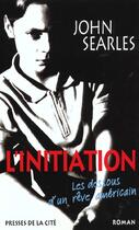 Couverture du livre « L'Initiation ; Les Dessous D'Un Reve Americain » de John Searles aux éditions Presses De La Cite