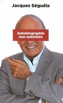 Couverture du livre « Autobiographie non autorisée » de Jacques Seguela aux éditions Plon